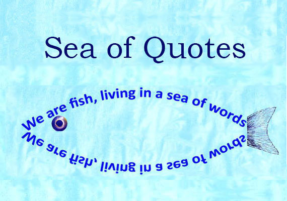 We are fish in a sea of words.